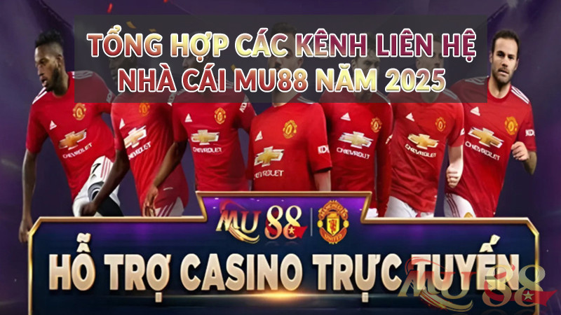 Tổng hợp các kênh liên hệ nhà cái Mu88 năm 2026 Tổng hợp các kênh liên hệ nhà cái Mu88 năm 2026